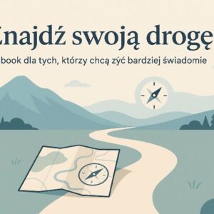 Znajdź swoją drogę. Żyj świadomie !