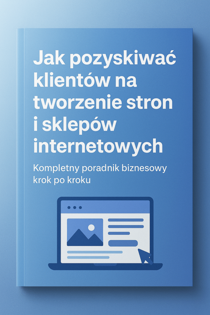 Jak pozyskiwać klientów na tworzenie stron i sklepów internetowych